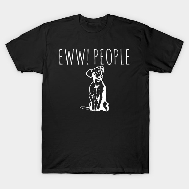 Eww People Funny Dog T-Shirt by Happy - Design